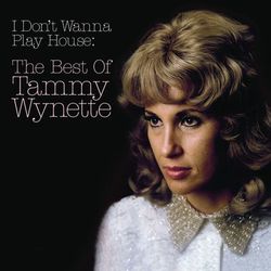 I Don't Wanna Play House: The Best Of Tammy Wynette - Tammy Wynette