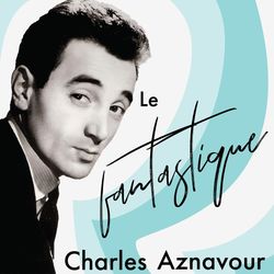 Le fantastique Charles Aznavour (Charles Aznavour)