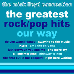 The Greatest Rock/Pop Hits: Our Way! - The Mick Lloyd Connection