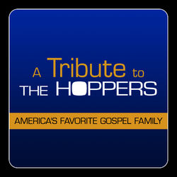A Tribute to The Hoppers: America's Favorite Gospel Family - The Hoppers