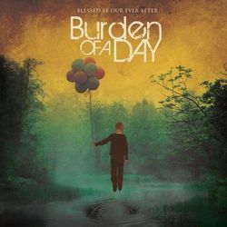 Blessed Be Our Ever After - Burden Of A Day