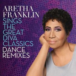 Aretha Franklin Sings the Great Diva Classics: Dance Remixes - Aretha Franklin