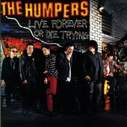 Live Forever Or Die Trying - The Humpers