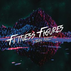 Twin Kill (Part 1) - Fitness Figures