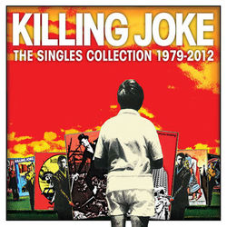 Singles Collection 1979 - 2012 - Killing Joke