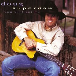You Still Got Me - Doug Supernaw