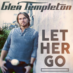 Let Her Go - Glen Templeton