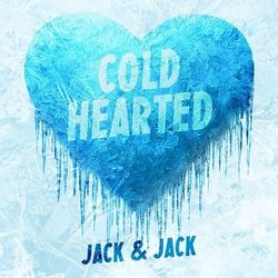Cold Hearted - Jack & Jack