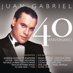 Juan Gabriel - 40 Aniversario - Juan Gabriel