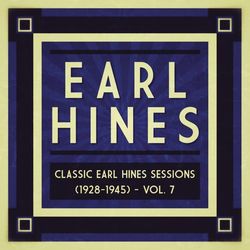 Classic Earl Hines Sessions (1928-1945), Vol. 7 - Earl Hines