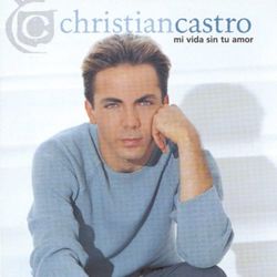 Mi Vida Sin Tu Amor - Cristian Castro