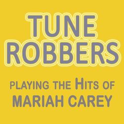 Mariah Carey - Tune Robbers Playing the Hits of Mariah Carey