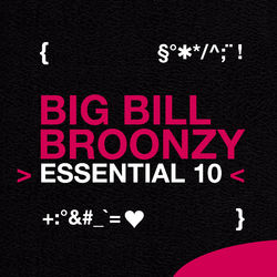 Big Bill Broonzy - Big Bill Broonzy: Essential 10
