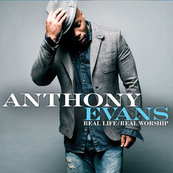 Real Life / Real Worship - Anthony Evans