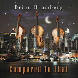 Compared to That - Brian Bromberg