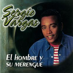 El Hombre Y Su Merengue - Sergio Vargas