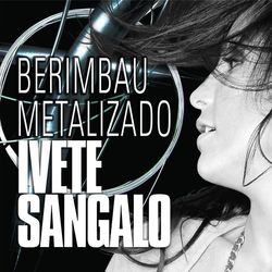 Berimbau Metalizado - Ivete Sangalo