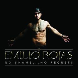 No Shame... No Regrets - Emilio Rojas