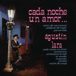 Cada Noche Un Amor - Agustín Lara