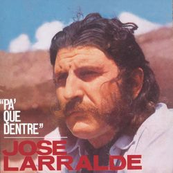 Pa'Que Dentre - Jose Larralde