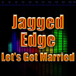 Let's Get Married - Jagged Edge