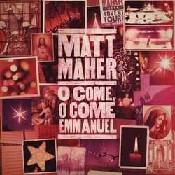 O Come, O Come, Emmanuel - Matt Maher