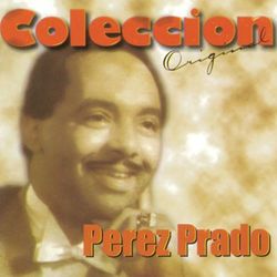 Coleccion Original - Pérez Prado y Su Orquesta
