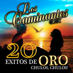 20 Exitos De Oro Chulos, Chulos! - Los Caminantes