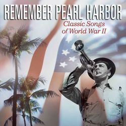 Remember Pearl Harbor: Classic Songs Of World War II - Glenn Miller & His Orchestra