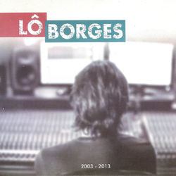 2003 - 2013 - Lô Borges