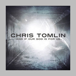 And If Our God Is For Us... - Chris Tomlin