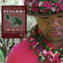 Music for the Hawaiian Islands, Vol. 3 (Pi'ilani, Maui) - Kuana Torres Kahele