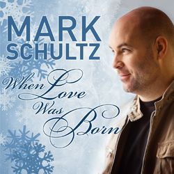 When Love Was Born - Mark Schultz