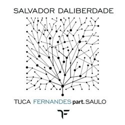 Salvador Daliberdade - Tuca Fernandes