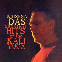 Greatest Hits of the Kali Yuga - Krishna Das