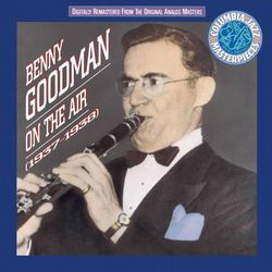 Benny Goodman On The Air 1937 - 38 - Benny Goodman