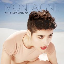 Clip My Wings - Montaigne