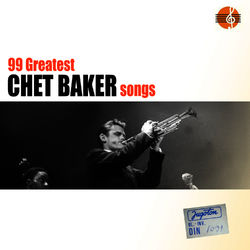 99 Best Of Songs - Chet Baker - Chet Baker