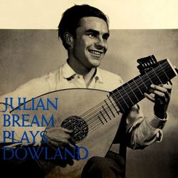Julian Bream Plays Dowland - Julian Bream