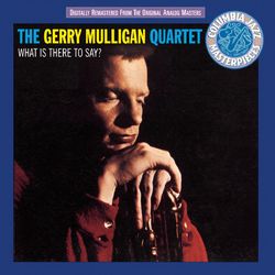 What Is There To Say? - Gerry Mulligan