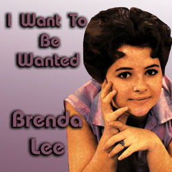 I Want To Be Wanted - Brenda Lee