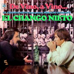 De Vino, a Vino... El Chango Nieto Interpreta a Horacio Guarany - El Chango Nieto