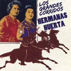 Los Grandes Corridos - Hermanas Huerta