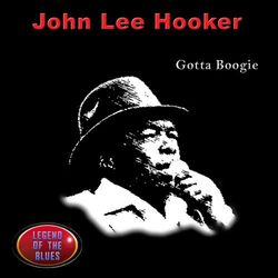 Gotta Boogie - John Lee Hooker