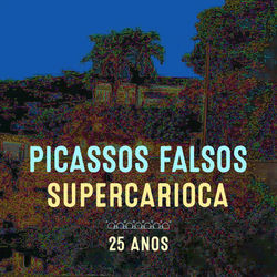 Supercarioca 25 Anos - Picassos Falsos