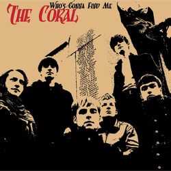 Who's Gonna Find Me - The Coral