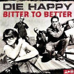 Bitter To Better - Die Happy