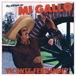 Hoy Platique Con Mi Gallo - Vicente Fernández