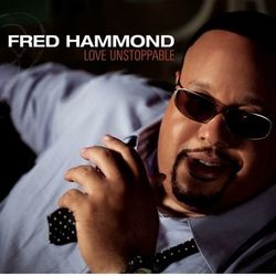 Love Unstoppable - Fred Hammond