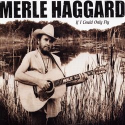 If I Could Only Fly - Merle Haggard